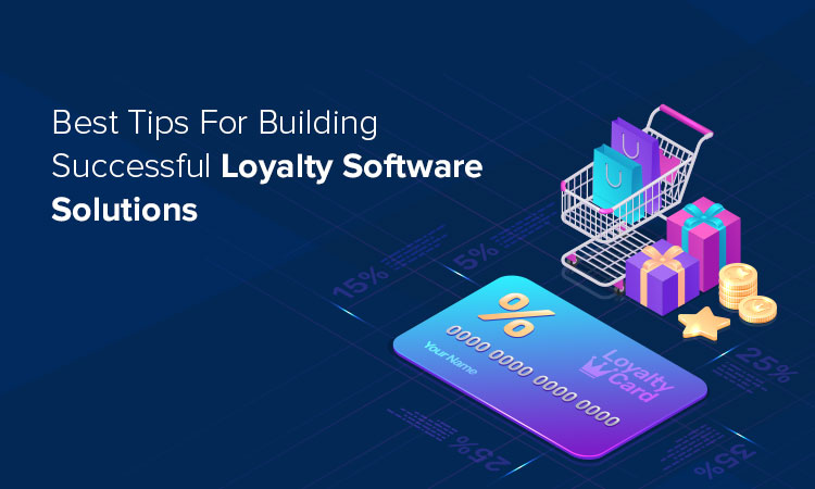 Best Tips For Building Successful Loyalty Software Solutions