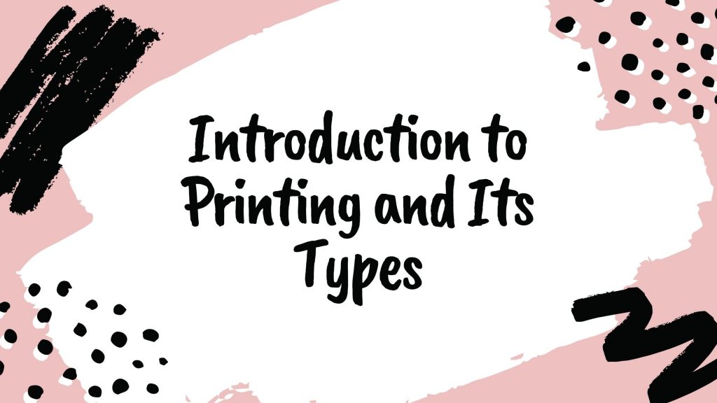 Introduction to Printing and Its Types
