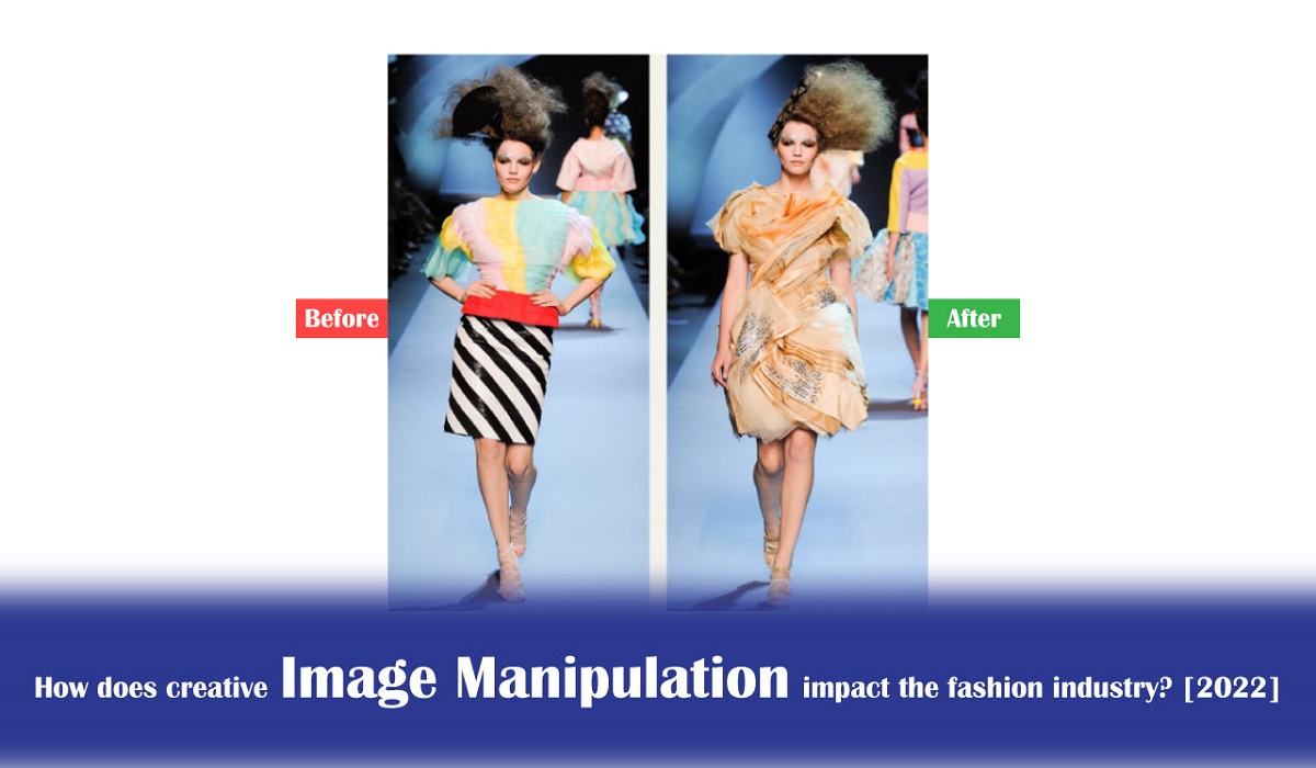 How Does Creative Image Manipulation Impact The Fashion Industry?