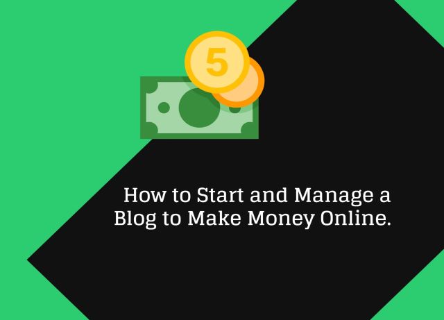 How to Start and Manage a Blog to Make Money Online