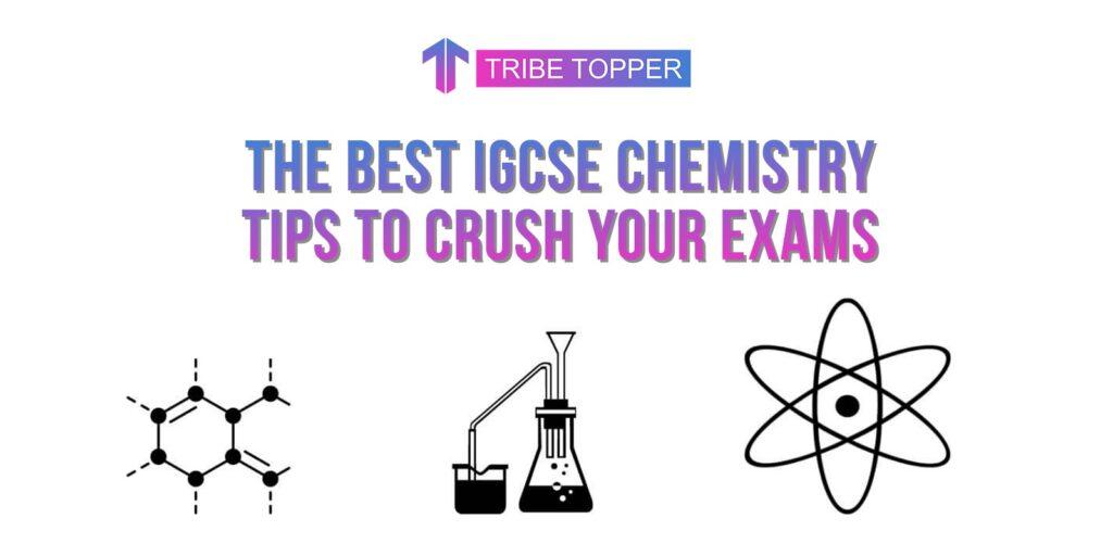 The Best IGCSE chemistry Tips to crush your exams