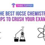 The Best IGCSE chemistry Tips to crush your exams