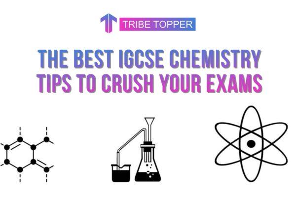 The Best IGCSE chemistry Tips to crush your exams
