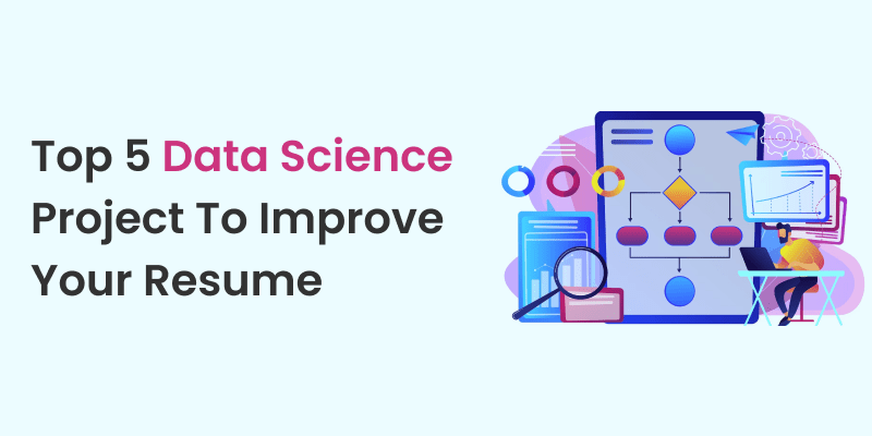 Top 5 Data Science Project To Improve Your Resume data science course
