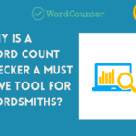 Why Is a Word Count Checker a Must-Have Tool for Wordsmiths