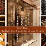 Top 7 ideas To Build The Wine Cellar of Your Dreams