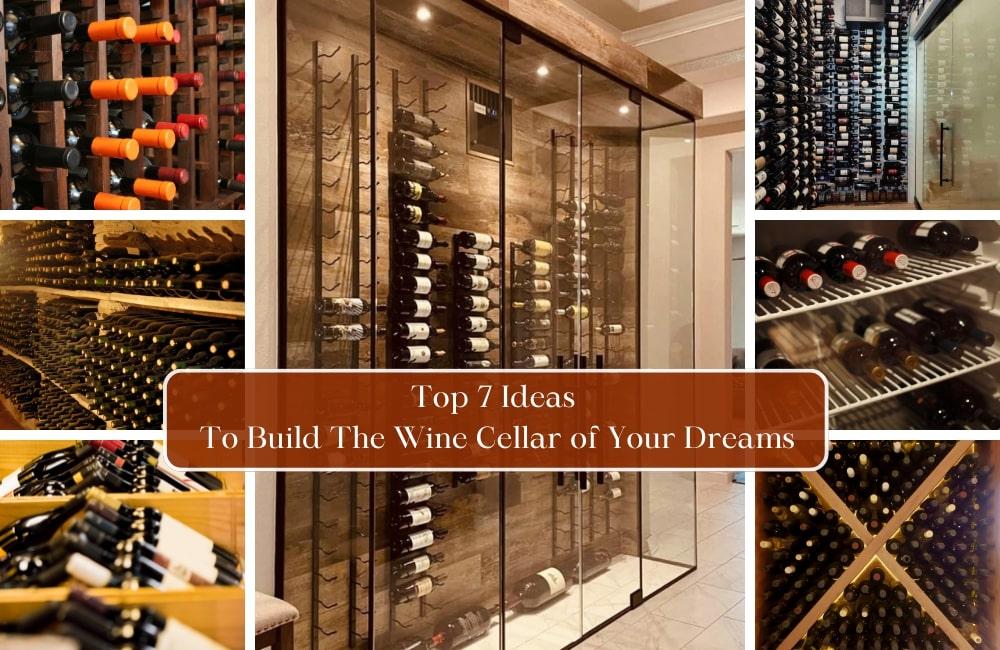 Top 7 ideas To Build The Wine Cellar of Your Dreams