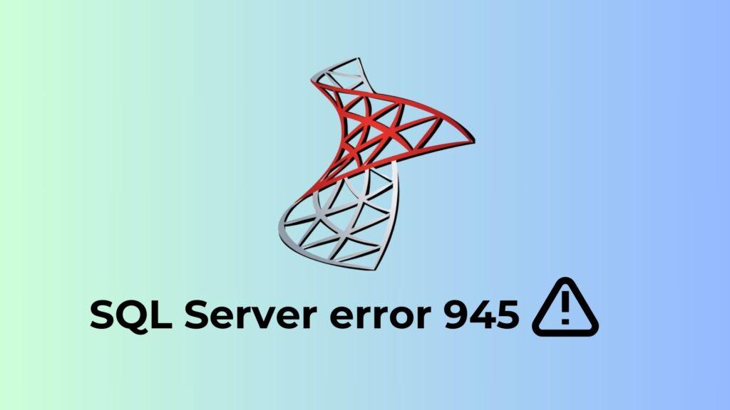 SQL Server Error 945
