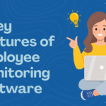 5 Key Features of Employee Monitoring Software